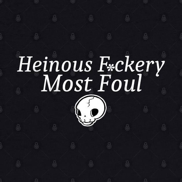 Heinous F*ckery Most Foul - White Outlined Version 2 by Nat Ewert Art